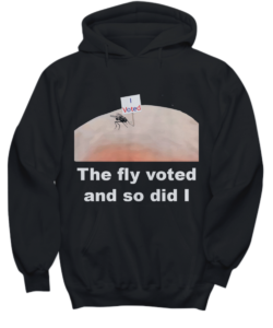 The fly voted and so did I black hoodie
