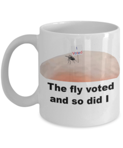 The fly voted and so did I coffee mug